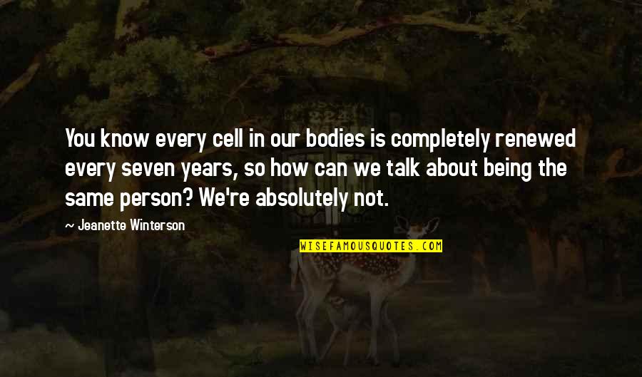 Kiryu Kazuma Quote Quotes By Jeanette Winterson: You know every cell in our bodies is