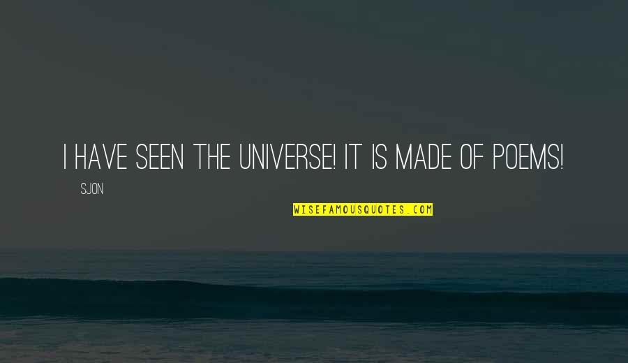 Kiryu Kazuma Quote Quotes By Sjon: I have seen the universe! It is made