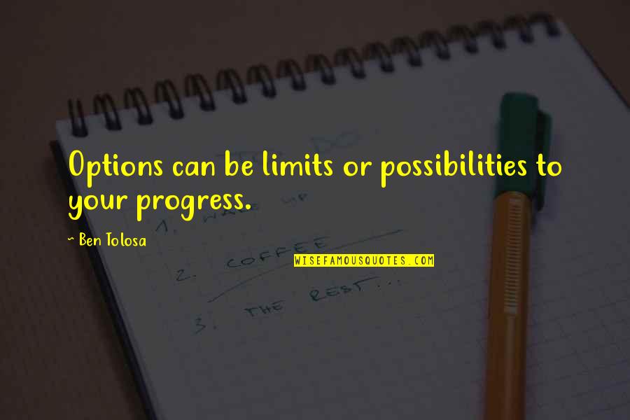 Kiryus Quotes By Ben Tolosa: Options can be limits or possibilities to your