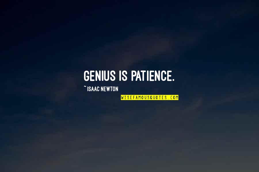 Kirzner Fuchs Quotes By Isaac Newton: Genius is patience.