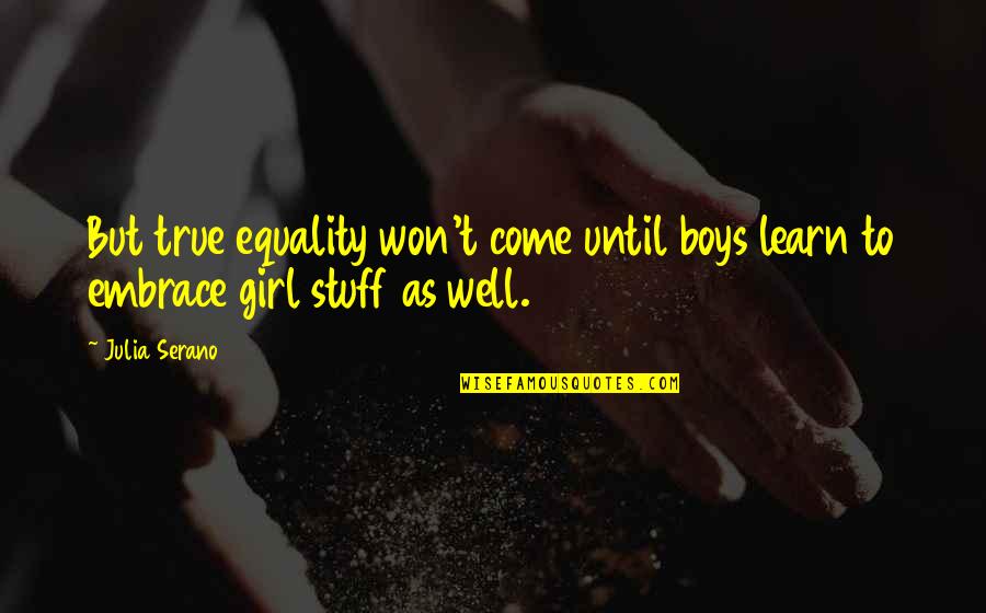 Kirzner Theory Quotes By Julia Serano: But true equality won't come until boys learn