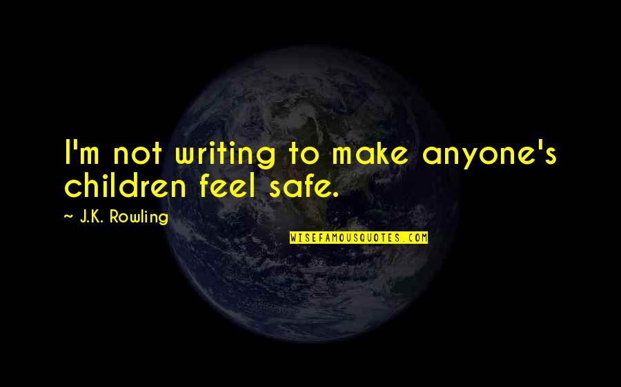 Kisah Ranjang Quotes By J.K. Rowling: I'm not writing to make anyone's children feel Kisah Ranjang Quotes By J.K. Rowling: I'm not writing to make anyone's children feel