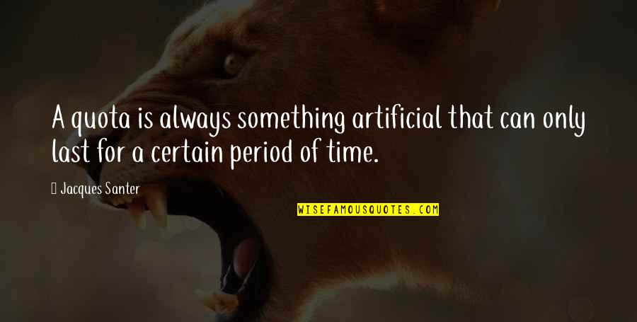 Kisah Ranjang Quotes By Jacques Santer: A quota is always something artificial that can Kisah Ranjang Quotes By Jacques Santer: A quota is always something artificial that can