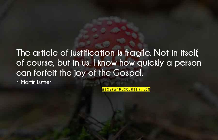 Kisah Ranjang Quotes By Martin Luther: The article of justification is fragile. Not in Kisah Ranjang Quotes By Martin Luther: The article of justification is fragile. Not in