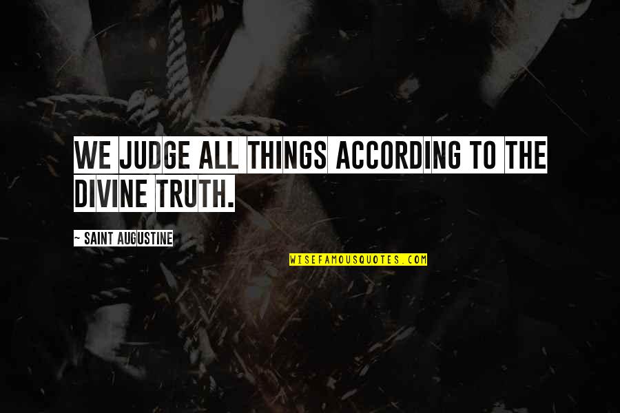 Kisah Untuk Quotes By Saint Augustine: We judge all things according to the divine