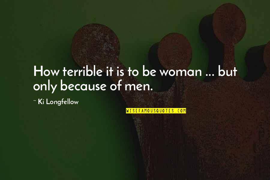 Ki'sain Quotes By Ki Longfellow: How terrible it is to be woman ...