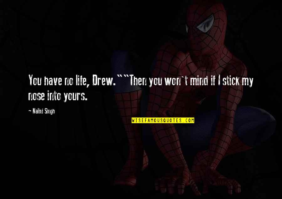 Kisaki Quotes By Nalini Singh: You have no life, Drew.""Then you won't mind
