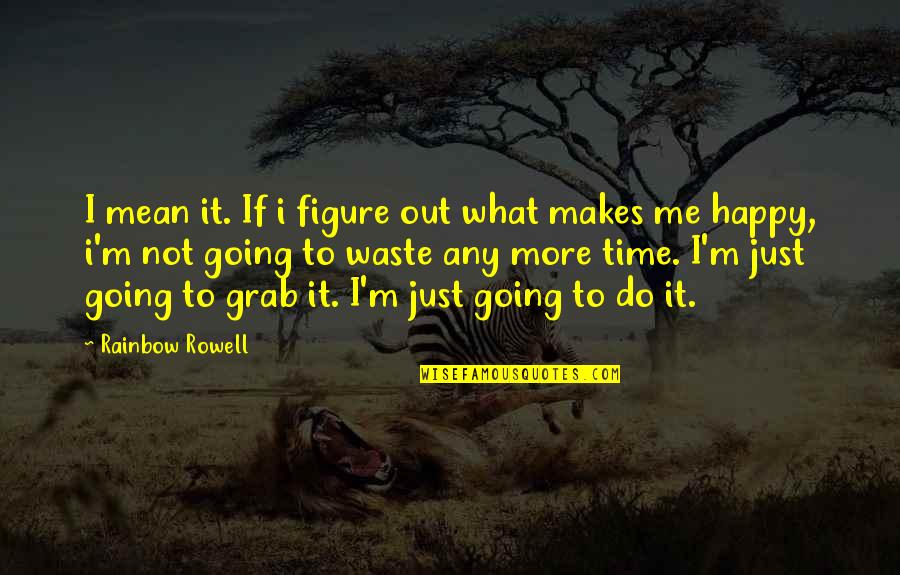 Kisaku Wallingford Quotes By Rainbow Rowell: I mean it. If i figure out what Kisaku Wallingford Quotes By Rainbow Rowell: I mean it. If i figure out what