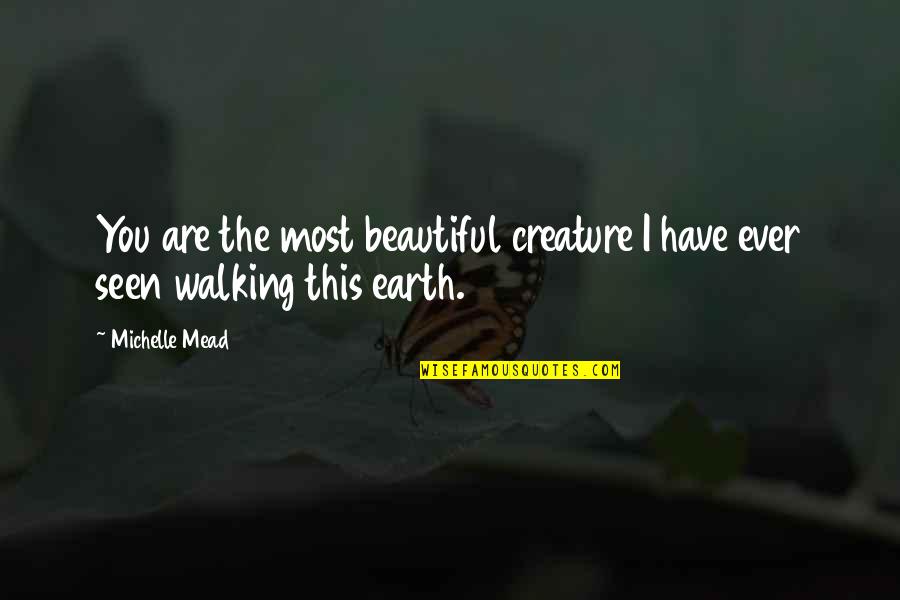 Kisan Diwas Quotes By Michelle Mead: You are the most beautiful creature I have