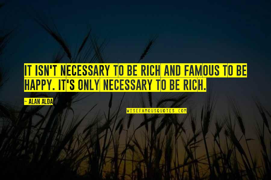 Kisaofficial Quotes By Alan Alda: It isn't necessary to be rich and famous