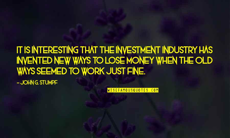 Kisch Quotes By John G. Stumpf: It is interesting that the investment industry has