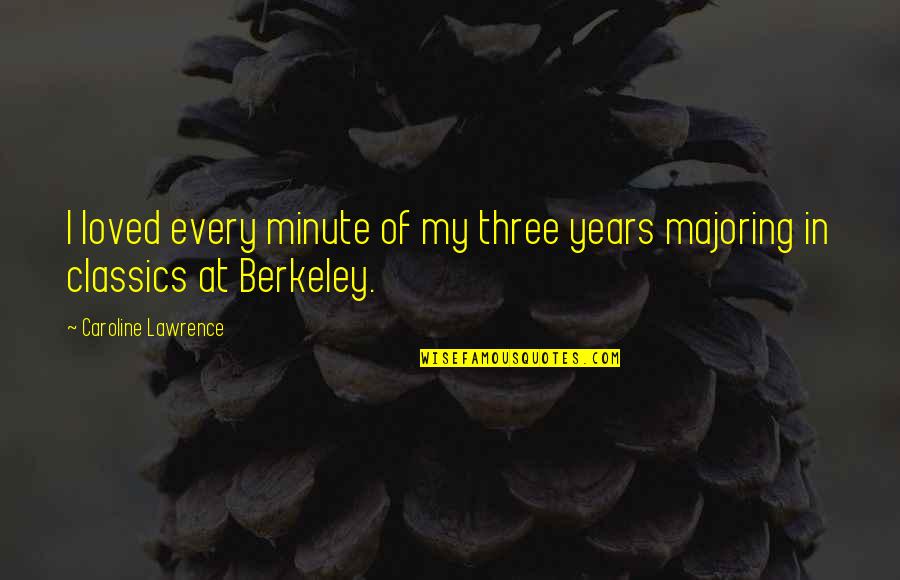 Kisebbs Gi Quotes By Caroline Lawrence: I loved every minute of my three years Kisebbs Gi Quotes By Caroline Lawrence: I loved every minute of my three years