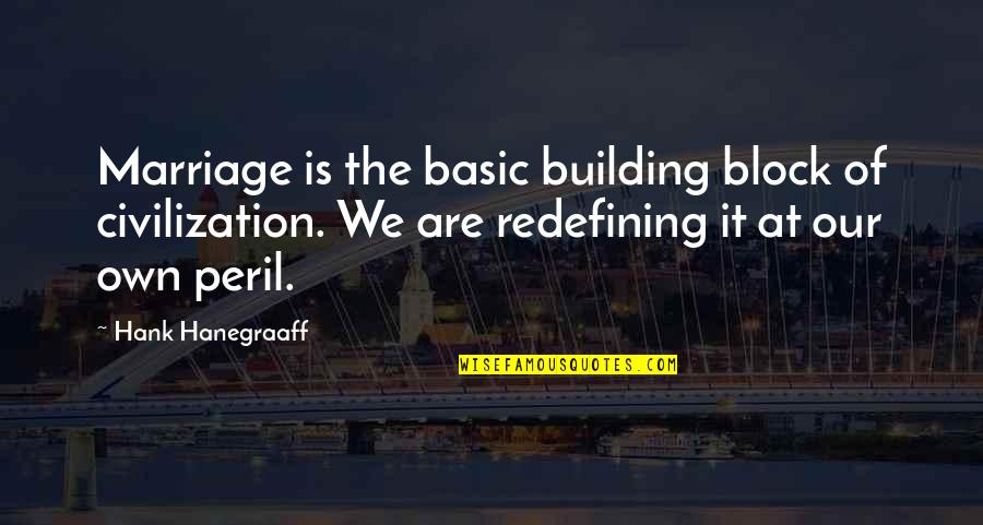Kisedet Quotes By Hank Hanegraaff: Marriage is the basic building block of civilization. Kisedet Quotes By Hank Hanegraaff: Marriage is the basic building block of civilization.