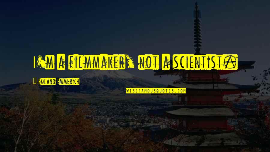 Kisedet Quotes By Roland Emmerich: I'm a filmmaker, not a scientist. Kisedet Quotes By Roland Emmerich: I'm a filmmaker, not a scientist.