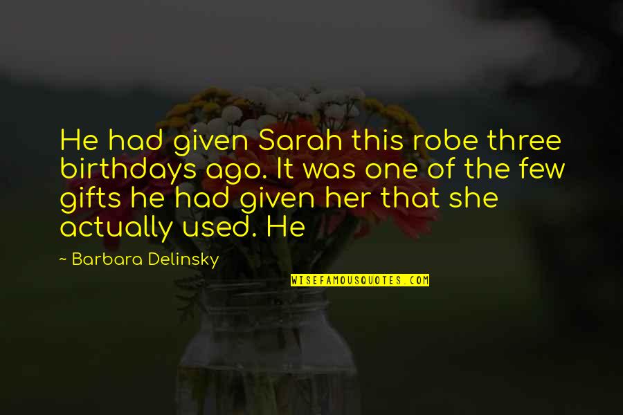 Kiseleff Park Quotes By Barbara Delinsky: He had given Sarah this robe three birthdays