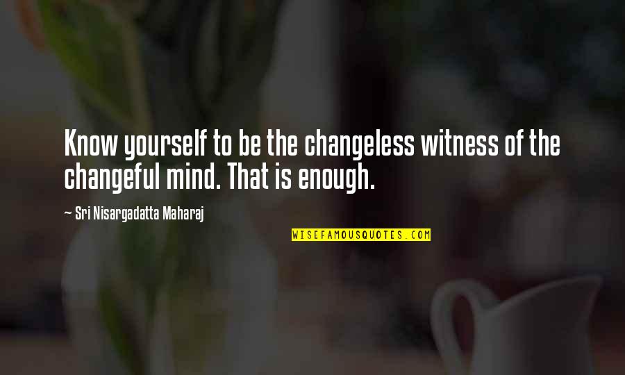 Kiseline Kemija Quotes By Sri Nisargadatta Maharaj: Know yourself to be the changeless witness of