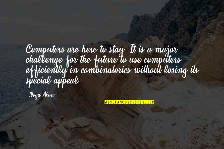 Kiselis Mcconville Quotes By Noga Alon: Computers are here to stay. It is a Kiselis Mcconville Quotes By Noga Alon: Computers are here to stay. It is a