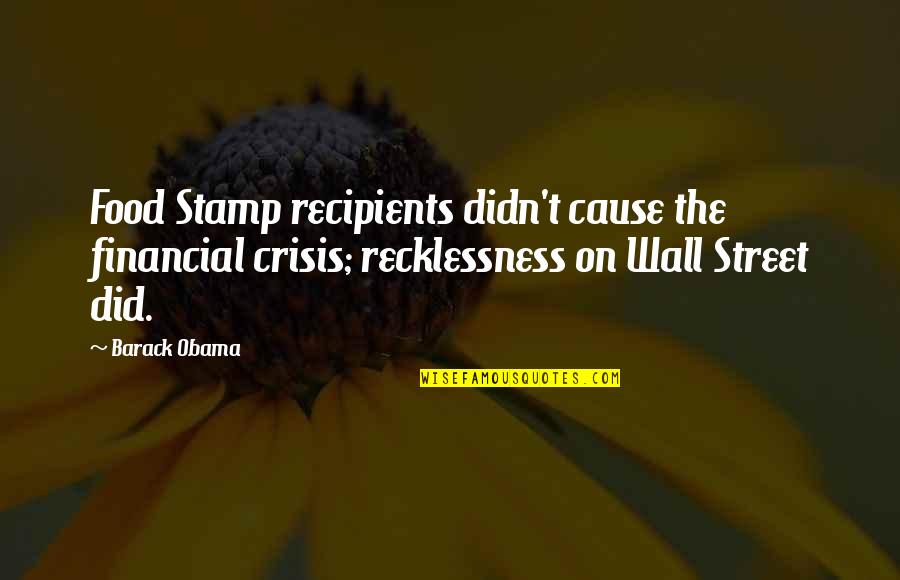 Kisfaludy P Ly Zat Quotes By Barack Obama: Food Stamp recipients didn't cause the financial crisis; Kisfaludy P Ly Zat Quotes By Barack Obama: Food Stamp recipients didn't cause the financial crisis;