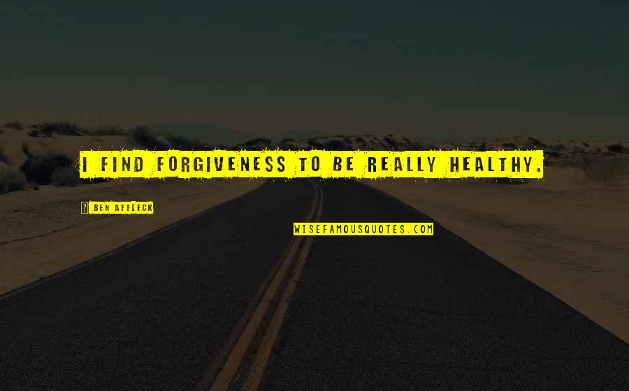 Kisfalvi J Nos Quotes By Ben Affleck: I find forgiveness to be really healthy. Kisfalvi J Nos Quotes By Ben Affleck: I find forgiveness to be really healthy.