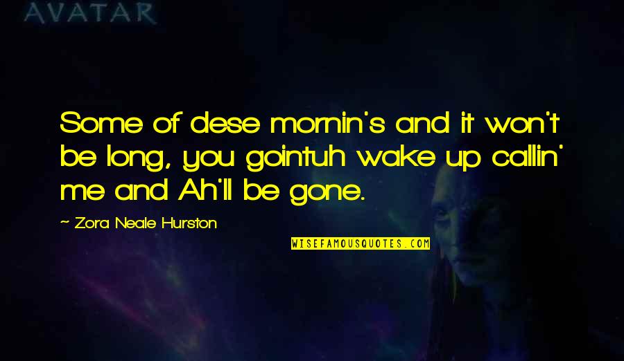 Kishana Jeffers Quotes By Zora Neale Hurston: Some of dese mornin's and it won't be Kishana Jeffers Quotes By Zora Neale Hurston: Some of dese mornin's and it won't be