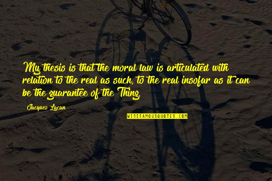 Kishansahu Quotes By Jacques Lacan: My thesis is that the moral law is