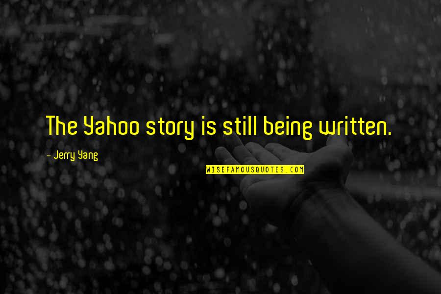 Kishansahu Quotes By Jerry Yang: The Yahoo story is still being written.