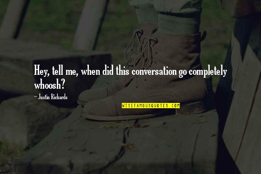 Kishawn Gaskins Quotes By Justin Richards: Hey, tell me, when did this conversation go Kishawn Gaskins Quotes By Justin Richards: Hey, tell me, when did this conversation go