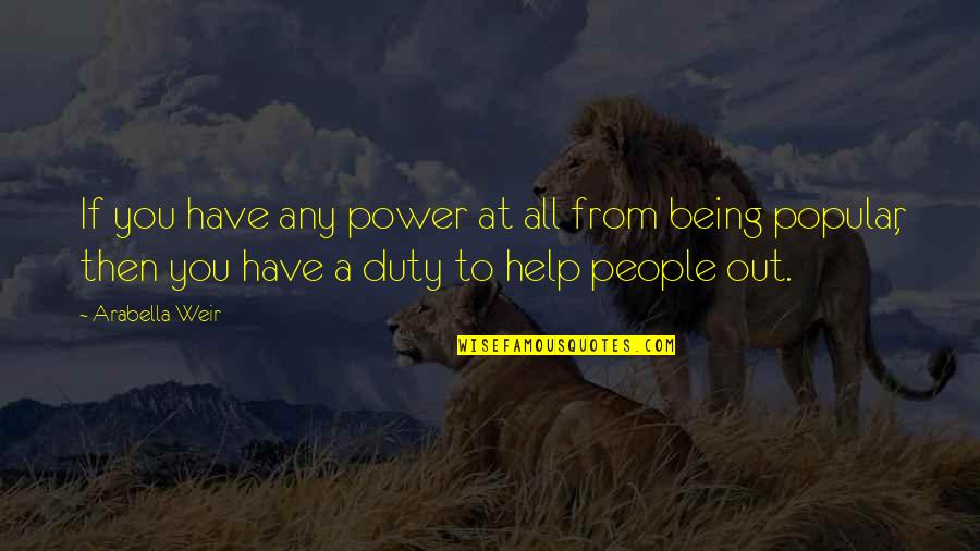 Kishen Madness Quotes By Arabella Weir: If you have any power at all from