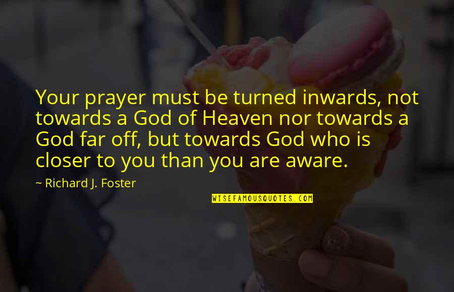 Kishima Mayu Quotes By Richard J. Foster: Your prayer must be turned inwards, not towards