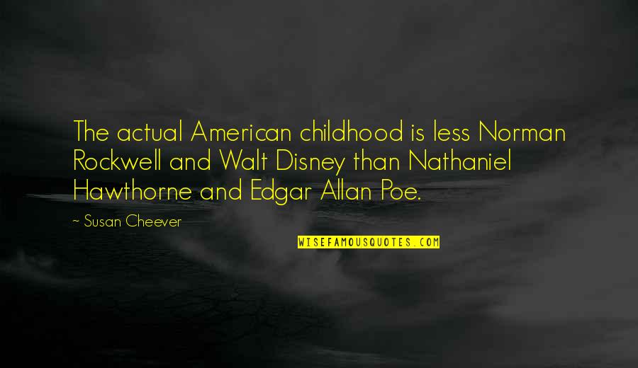 Kishimari Quotes By Susan Cheever: The actual American childhood is less Norman Rockwell