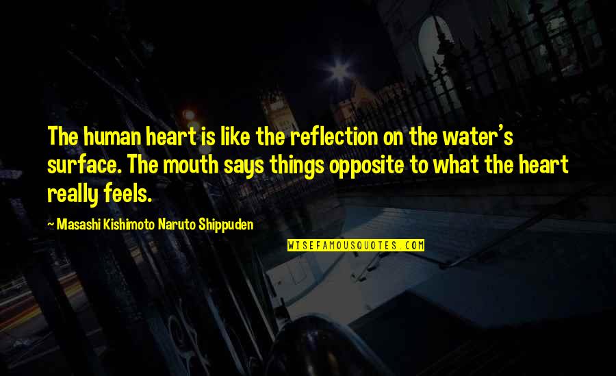 Kishimoto Masashi Quotes By Masashi Kishimoto Naruto Shippuden: The human heart is like the reflection on