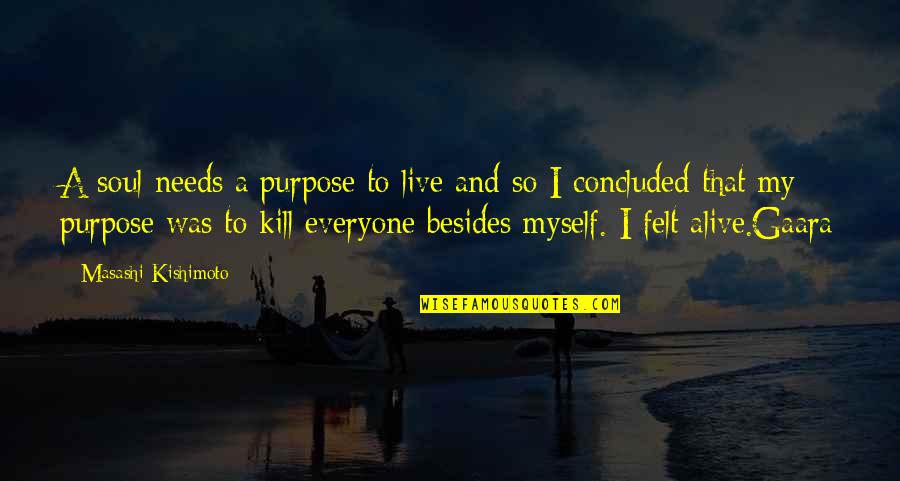 Kishimoto Quotes By Masashi Kishimoto: A soul needs a purpose to live and