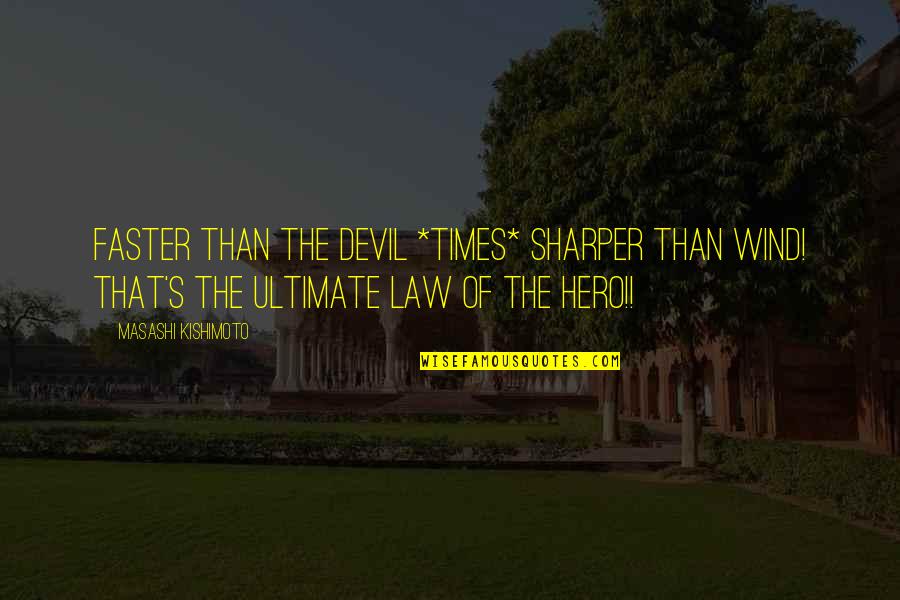 Kishimoto Quotes By Masashi Kishimoto: Faster than the devil *times* Sharper than wind!