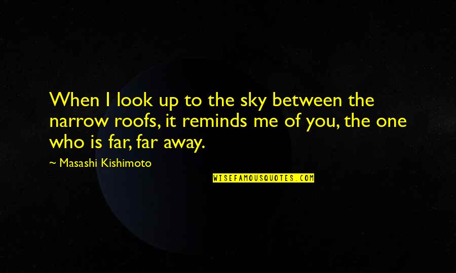Kishimoto Quotes By Masashi Kishimoto: When I look up to the sky between