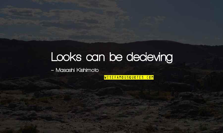 Kishimoto Quotes By Masashi Kishimoto: Looks can be decieving