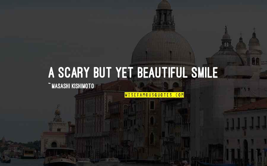 Kishimoto Quotes By Masashi Kishimoto: A scary but yet beautiful smile