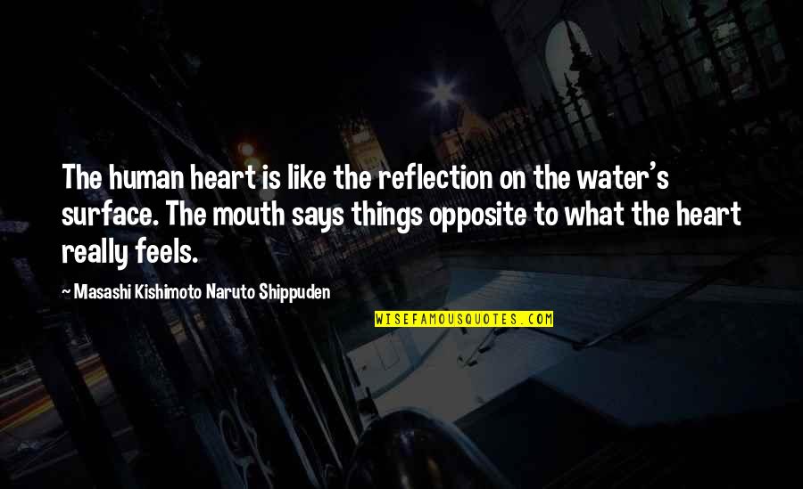 Kishimoto Quotes By Masashi Kishimoto Naruto Shippuden: The human heart is like the reflection on