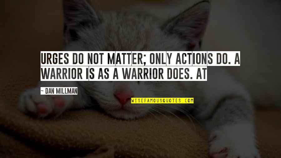 Kishin Hunter Quotes By Dan Millman: Urges do not matter; only actions do. A