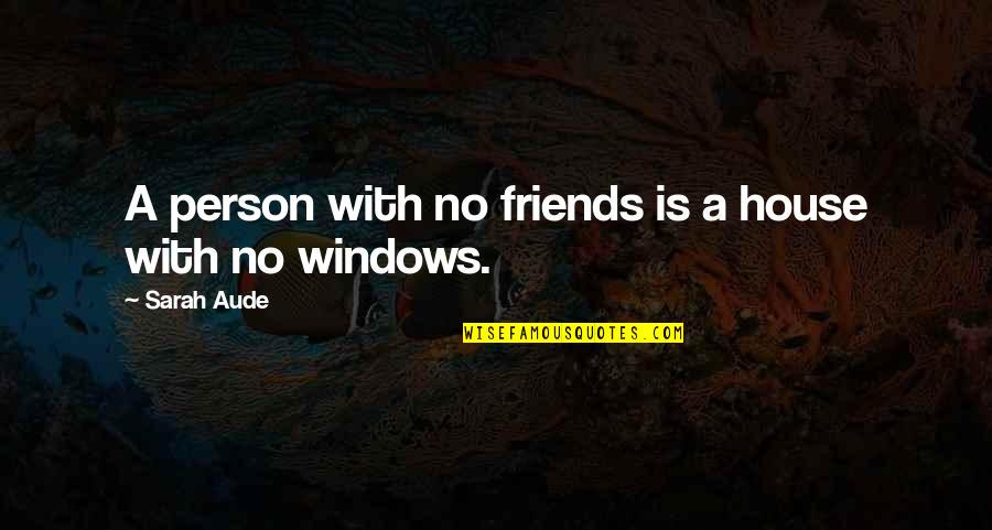 Kishin Hunter Quotes By Sarah Aude: A person with no friends is a house Kishin Hunter Quotes By Sarah Aude: A person with no friends is a house