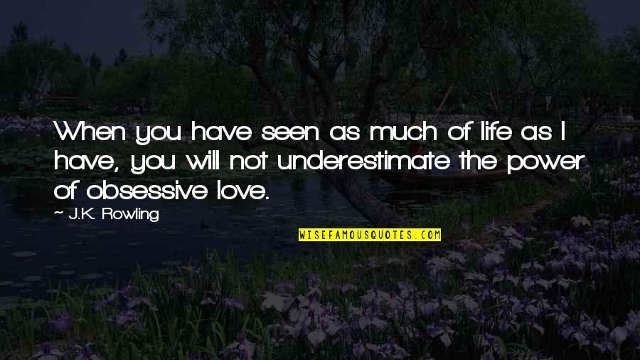 Kishinevsky And Raykin Quotes By J.K. Rowling: When you have seen as much of life Kishinevsky And Raykin Quotes By J.K. Rowling: When you have seen as much of life