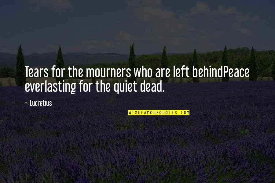 Kishino Kishimoto Quotes By Lucretius: Tears for the mourners who are left behindPeace