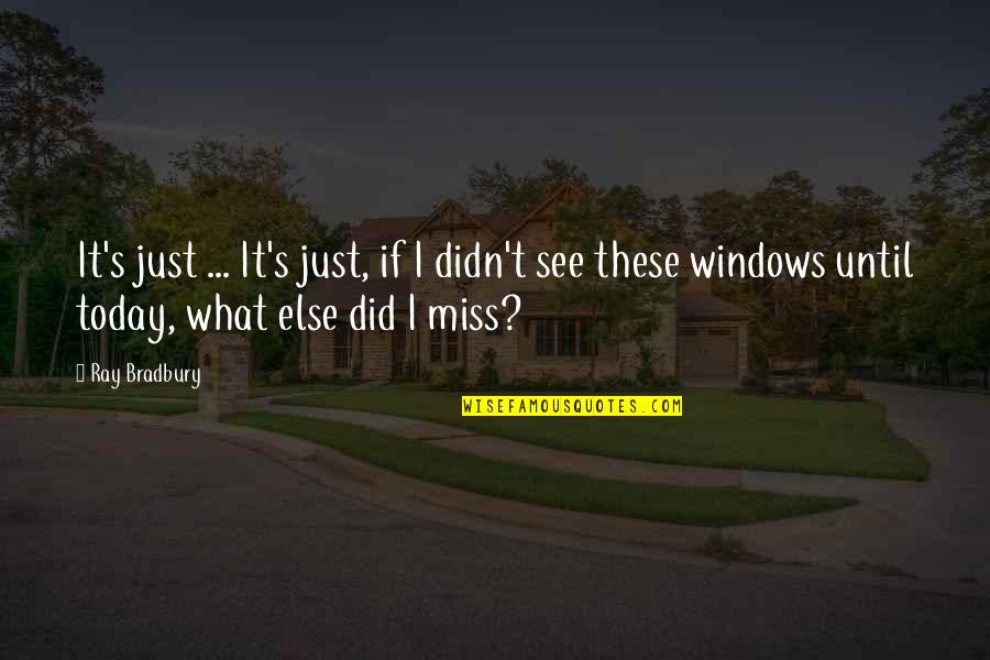 Kishino Kishimoto Quotes By Ray Bradbury: It's just ... It's just, if I didn't Kishino Kishimoto Quotes By Ray Bradbury: It's just ... It's just, if I didn't