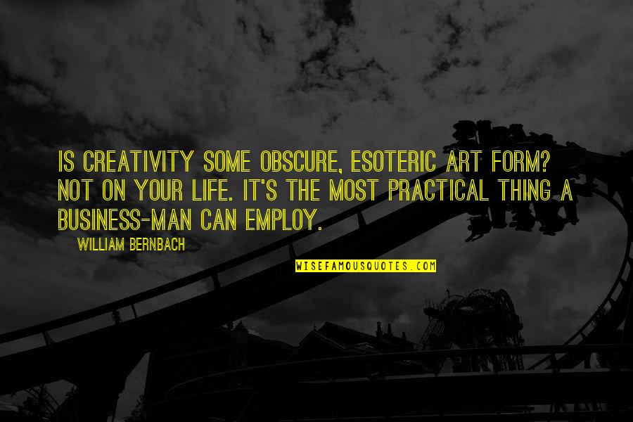 Kishiro Toyota Quotes By William Bernbach: Is creativity some obscure, esoteric art form? Not