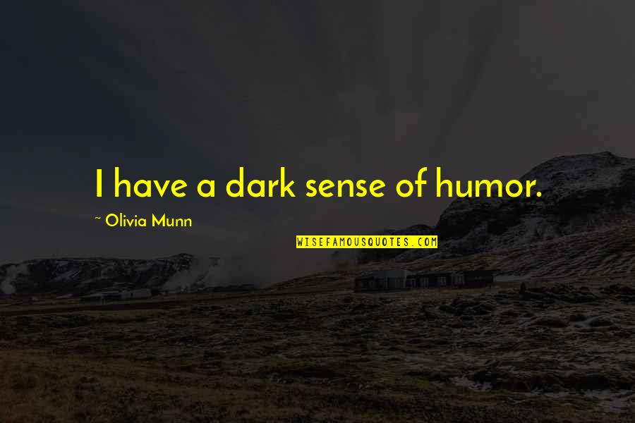 Kishitij Quotes By Olivia Munn: I have a dark sense of humor.