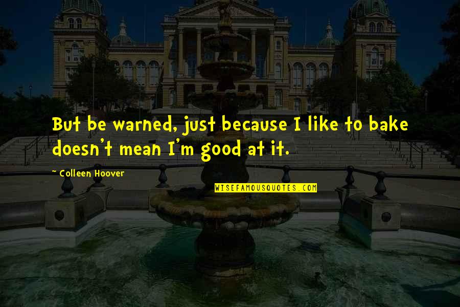 Kishkes Quotes By Colleen Hoover: But be warned, just because I like to