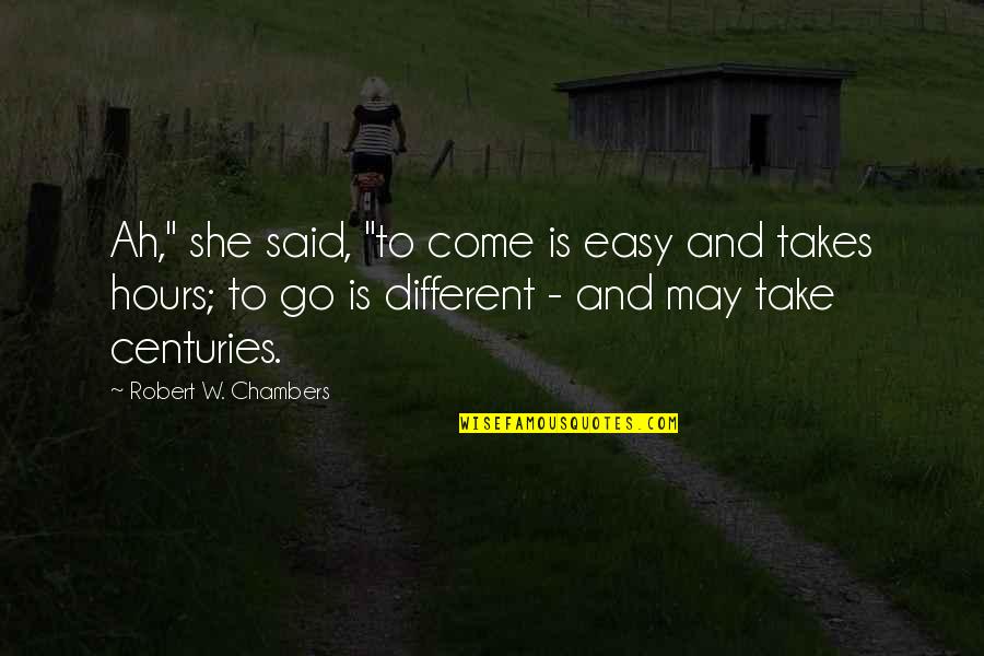 Kishmish Candles Quotes By Robert W. Chambers: Ah," she said, "to come is easy and Kishmish Candles Quotes By Robert W. Chambers: Ah," she said, "to come is easy and