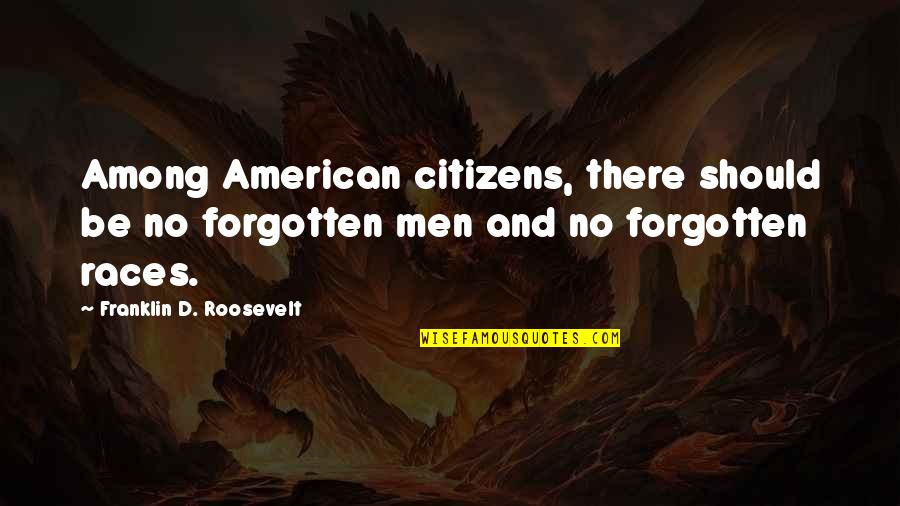 Kishmish Organic Skin Quotes By Franklin D. Roosevelt: Among American citizens, there should be no forgotten