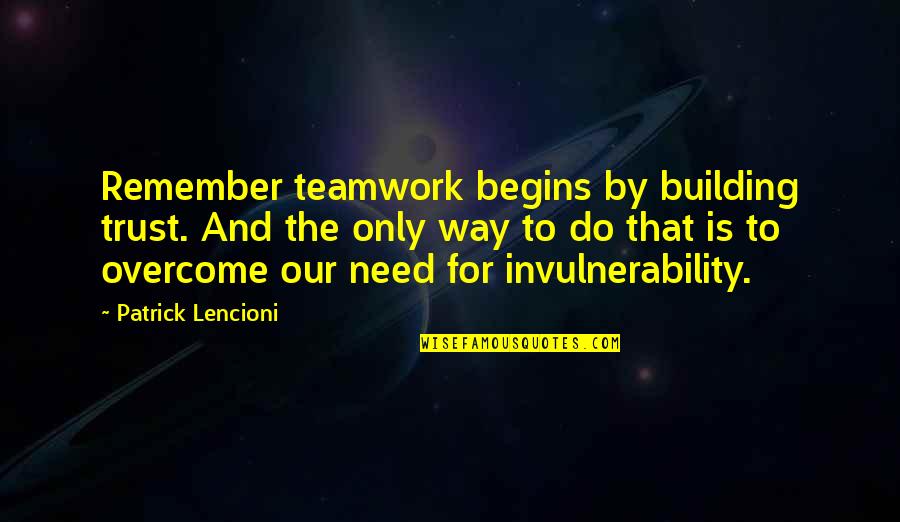 Kishmish Quotes By Patrick Lencioni: Remember teamwork begins by building trust. And the Kishmish Quotes By Patrick Lencioni: Remember teamwork begins by building trust. And the