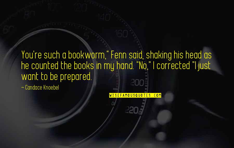 Kishner Of 24 Quotes By Candace Knoebel: You're such a bookworm," Fenn said, shaking his