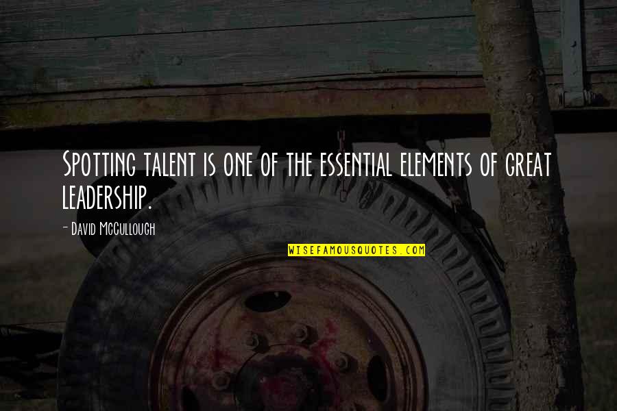 Kishner Of 24 Quotes By David McCullough: Spotting talent is one of the essential elements